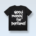 "NEED MONEY FOR PERFUME!" majica